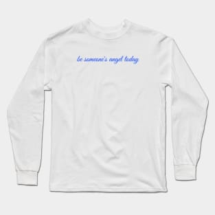 be someone's angel today Long Sleeve T-Shirt